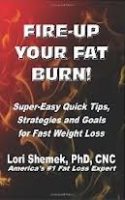 FIRE UP YOUR FAT BURN by Dr. Lori Shemek