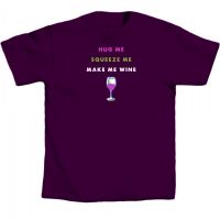 Hug Me Squeeze Me Make Me Wine T-Shirt (Medium)